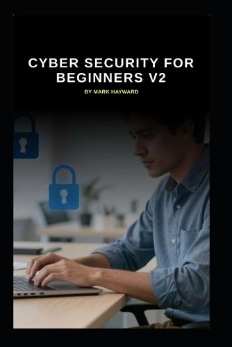 Cyber Security for Beginners v2: An up to date start for IT Professionals starting in Cyber Security