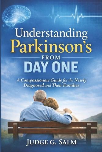 Understanding Parkinson's from Day One: A Compassionate Guide for the Newly Diagnosed and Their Families