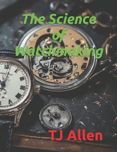 The Science of Watchmaking