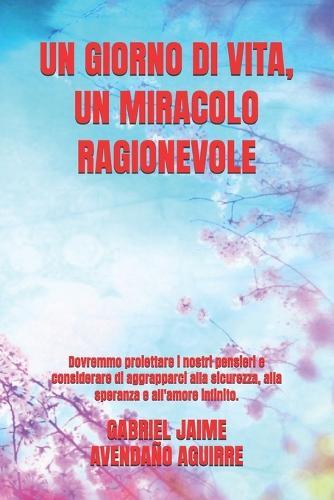Un Giorno Di Vita, Un Miracolo Ragionevole: Dovremmo proiettare i nostri pensieri e considerare di aggrapparci alla sicurezza, alla speranza e all'amore infinito.