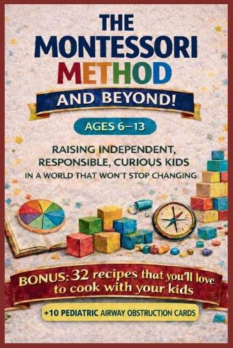 The Montessori Method and Beyond: Raising Independent, Confident, and Curious Children in a Changing World