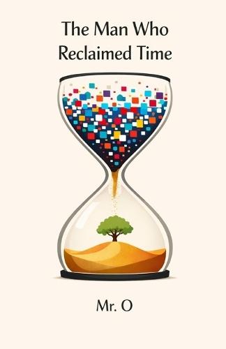 The Man Who Reclaimed Time: A Fable on Digital Detox, Deep Work, and Overcoming Anxiety in a Distracted World