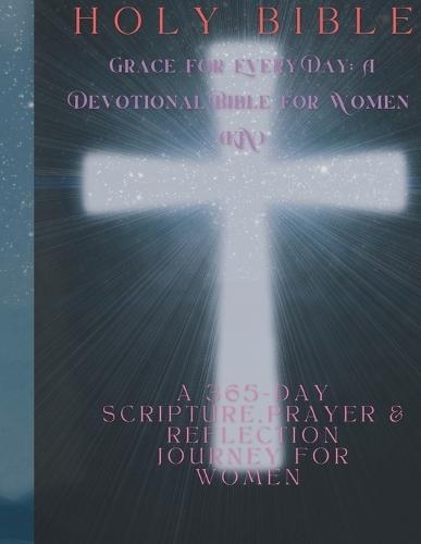 Grace for Every Day: A Devotional Bible for Women (KJV): A 365-Day Scripture, Prayer, & Reflection Journey for Women