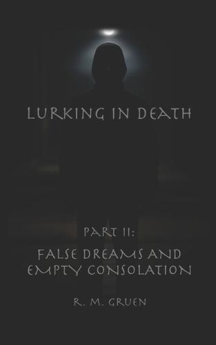 Lurking in Death Part II: False Dreams and Empty Consolation