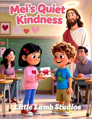 Mei's Quiet Kindness: A Christian Rhyming Valentine's Day Story About Finding Joy Through Faith for Children Ages 3-8