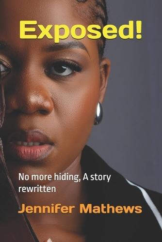 Exposed!: No more hiding, A story rewritten