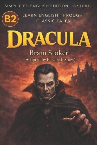 Dracula for English Learners (B2): A Carefully Adapted Classic with Vocabulary, Grammar, and Meaningful Reading Practice
