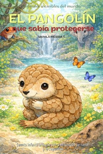 El pangolín que sabía protegerse: Cuento infantil bilingüe (español-inglés) sobre el cuidado personal y la seguridad