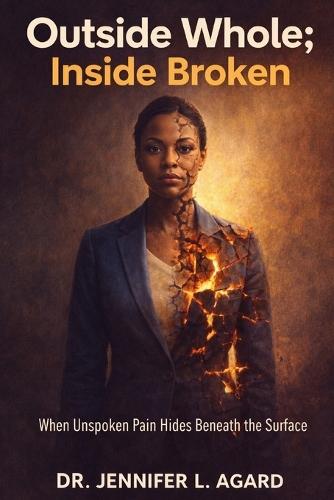 Outside Whole; Inside Broken: The Silent Fractures Behind a Put-Together Life