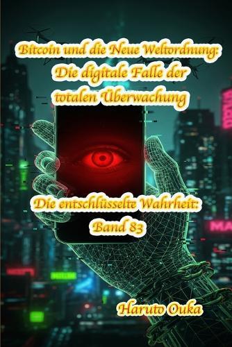 Bitcoin und die Neue Weltordnung: Die digitale Falle der totalen Überwachung