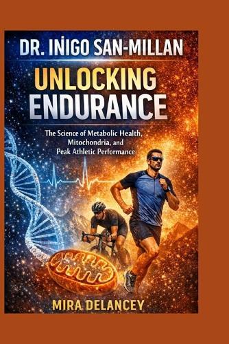 Dr. Inigo San-Millan: Unlocking Endurance: The Science of Metabolic Health, Mitochondria, and Peak Athletic Performance