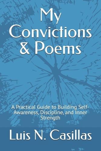 My Convictions & Poems: A Practical Guide to Building Self-Awareness, Discipline, and Inner Strength