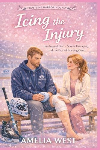 Icing the Injury: An Injured Star, a Sports Therapist, and the Fear of Starting Over (Frostline Harbour Hockey Book 1)