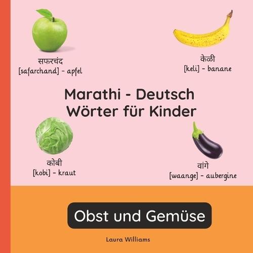 Marathi - Deutsch Wörter für Kinder - Obst und Gemüse: Marathi Lernen für Kinder und Anfänger - Zweisprachiges Bilderbuch auf Marathi mit deutschen Übersetzungen
