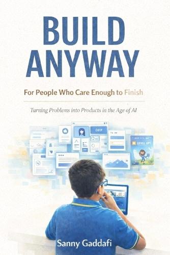 Build Anyway: For People Who Care Enough to Finish