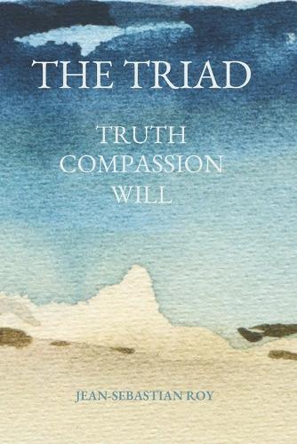 The Triad: Truth, Will, and Compassion in the Age of Artificial Intelligence