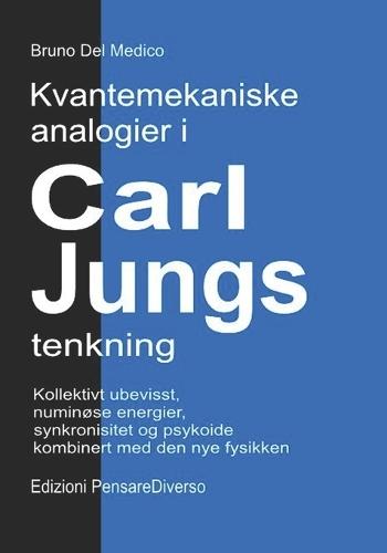 Kvantemekaniske analogier i Carl Jungs tenkning: Kollektivt ubevisst, numinøse energier, synkronisitet og psykoide kombinert med den nye fysikken