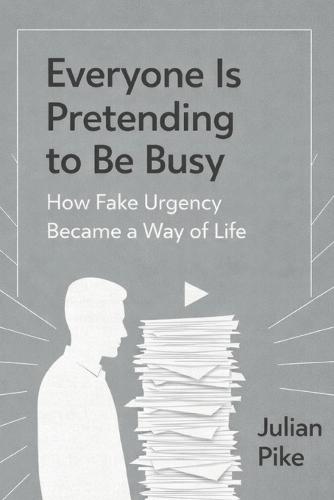 Everyone Is Pretending to Be Busy: How Fake Urgency Became a Way of Life