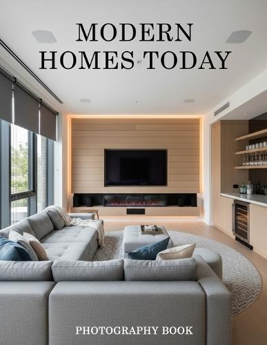Modern Homes Today Photography Book: A Visual Journey Through Contemporary Architecture And Living Spaces