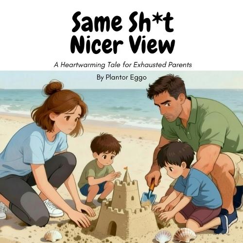 Same Sh*t, Nicer View: A Heartwarming Tale for Exhausted Parents