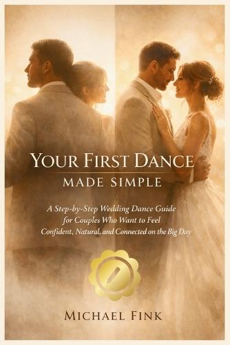 Your First Dance Made Simple: A Step-by-Step Wedding Dance Guide for Couples Who Want to Feel Confident, Natural, and Connected on the Big Day