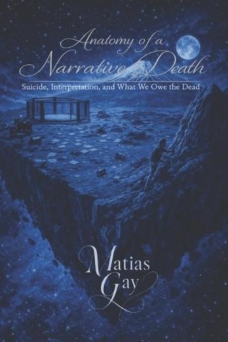 Anatomy of a Narrative Death: Suicide, Interpretation, and What We Owe the Dead