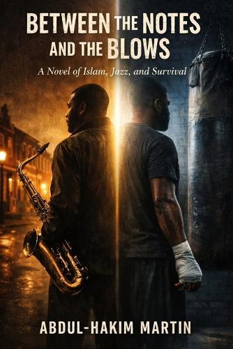 Between the Notes and the Blows: A Novel of Islam, Jazz and Survival