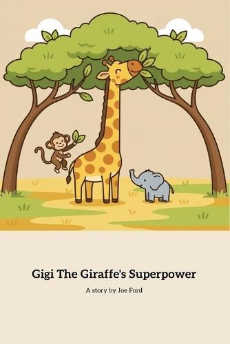 Gigi The Giraffe's Superpower: Embracing Uniqueness and Finding True Strength