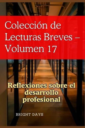 Colección de Lecturas Breves - Volumen 17: Reflexiones sobre el desarrollo profesional
