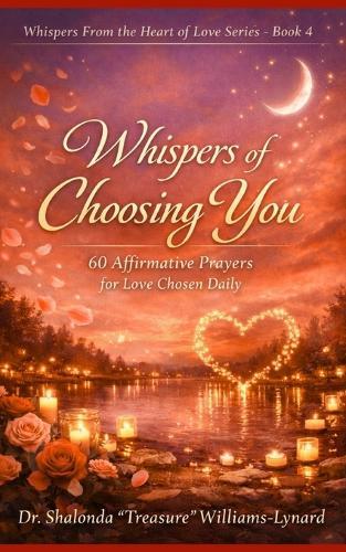 Whispers Of Choosing You: 60 Affirmative Prayers for Love Chosen Daily