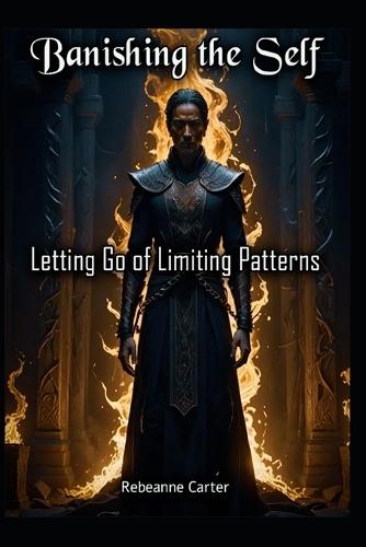 Banishing the Self: Letting Go of Limiting Patterns