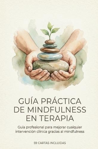 Guía práctica de mindfulness en terapia + ¡¡REGALO 59 CARTAS!!: Guía profesional para mejorar cual-quier intervención clínica gracias al mindfulness