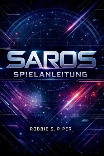 Saros-Spielanleitung: Das vollständige SAROS-Handbuch: Von Anfängertipps bis zur fortgeschrittenen Endspielbeherrschung