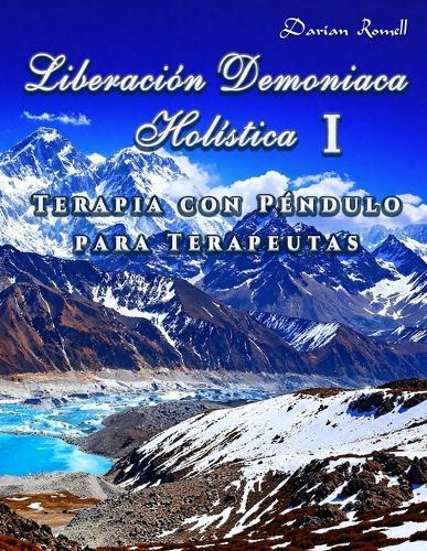 Liberación Demoniaca Holística I: Terapia con Péndulo para Terapeutas