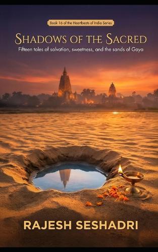 Shadows of the Sacred: 15 Tales of Salvation, Sweetness, and the Sands of Gaya.
