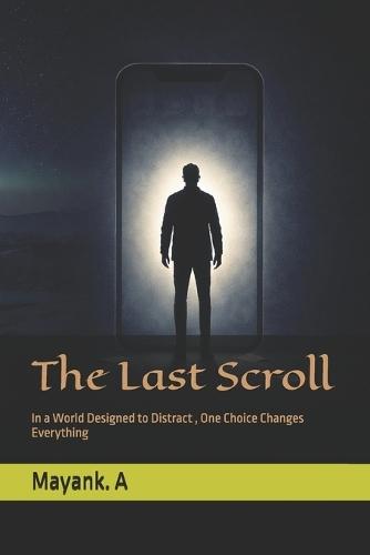 The Last Scroll: In a World Designed to Distract, One Choice Changes Everything