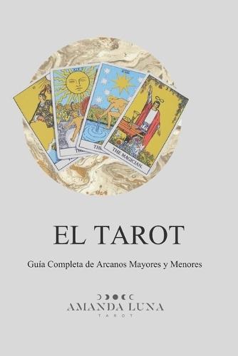 EL TAROT Guía Completa de Arcanos Mayores y Menores