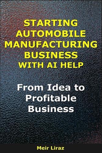 How to Start an Automobile Manufacturing Business With AI Help: From Idea to Profitable Business