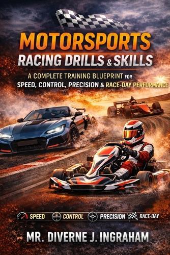 Motorsports Racing Drills & Skills: A Complete Training Blueprint for Speed, Control, Precision & Race-Day Performance