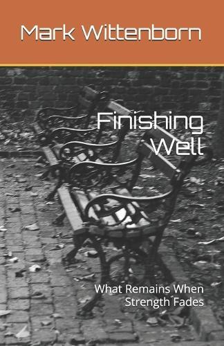Finishing Well: What Remains When Strength Fades