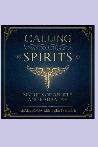 Calling Forth Spirits: Secrets of Angels and Kabbalah