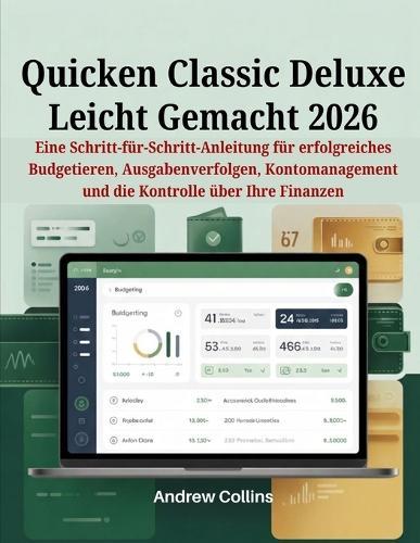 Quicken Classic Deluxe leicht gemacht 2026: Eine Schritt-für-Schritt-Anleitung für erfolgreiches Budgetieren, Ausgabenverfolgen, Kontomanagement und die Kontrolle über Ihre Finanzen