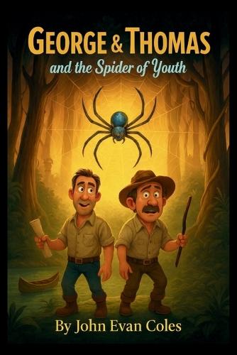 George & Thomas and The Spider of Youth: ""A Funny Middle-Grade Chapter Book Adventure for Ages 7-12 Featuring a Magical Journey to Turn Back Time""