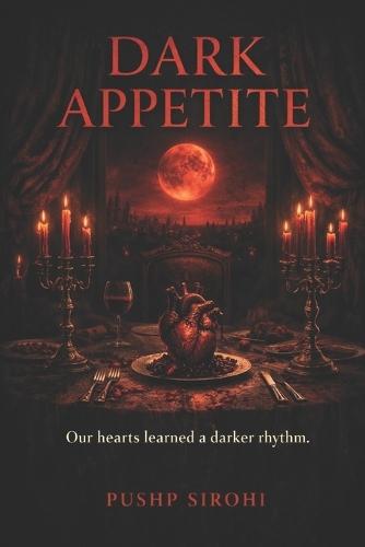 Dark Appetite: Our hearts learned a darker rhythm.