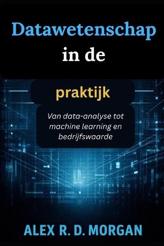 Datawetenschap in de praktijk: Van data-analyse tot machine learning en bedrijfswaarde
