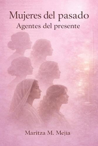 Mujeres del pasado: Agentes del presente