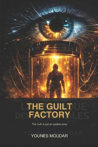 The Guilt Factory: The truth is no longer what you remember. It's what the system dictates