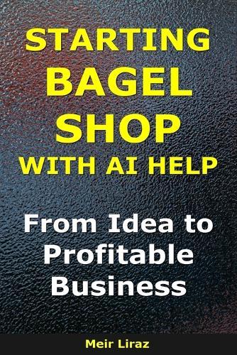 How to Start a Bagel Shop With AI Help: From Idea to Profitable Business