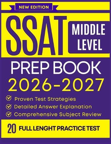 SSAT Middle Level Prep Book 2026-2027: 20 Full-Length Practice Tests, Step-by-Step Math & Verbal Review, and Proven Test Strategies for Students Applying to Grades 5-7