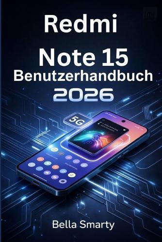 Redmi Note 15 Benutzerhandbuch 2026: MIUI-Einrichtung, 5G, Kamera, Akku, Leistung und zuverlässige Lösungen für Alltagsprobleme